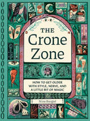 The Crone Zone : How to Get Older with Style, Nerve, and a Little Bit of Magic?-9781683694830