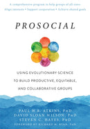 Prosocial : Using Evolutionary Science to Build Productive, Equitable, and Collaborative Groups-9781684030248