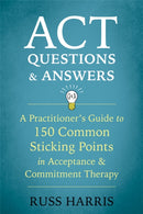 ACT Questions and Answers : A Practitioner's Guide to 50 Common Sticking Points in Acceptance and Commitment Therapy-9781684030361