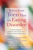When Your Teen Has an Eating Disorder : Practical Strategies to Help Your Teen Recover from Anorexia, Bulimia, and Binge Eating-9781684030439
