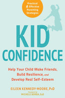 Kid Confidence : Help Your Child Make Friends, Build Resilience, and Develop Real Self-Esteem-9781684030491