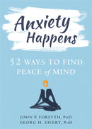 Anxiety Happens : 52 Ways to Move Beyond Fear and Find Peace of Mind-9781684031108