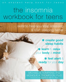 The Insomnia Workbook for Teens : Skills to Help You Stop Stressing and Start Sleeping Better-9781684031245