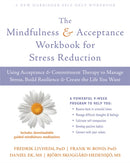The Mindfulness and Acceptance Workbook for Stress Reduction : Using Acceptance and Commitment Therapy to Manage Stress, Build Resilience, and Create the Life You Want-9781684031283