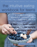 The Intuitive Eating Workbook for Teens : A Non-Diet, Body Positive Approach to Building a Healthy Relationship with Food-9781684031443