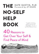 The No-Self Help Book : Forty Reasons to Get Over Your Self and Find Peace of Mind-9781684032174