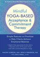 Mindful Yoga-Based Acceptance and Commitment Therapy : Simple Postures and Practices to Help Clients Achieve Emotional Balance-9781684032358