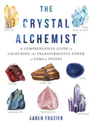 The Crystal Alchemist : A Comprehensive Guide to Unlocking the Transformative Power of Gems and Stones-9781684032952