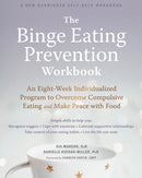 The Binge Eating Prevention Workbook : An Eight-Week Individualized Program to Overcome Compulsive Eating and Make Peace with Food-9781684033614