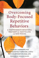 Overcoming Body-Focused Repetitive Behaviors : A Comprehensive Behavioral Treatment for Hair Pulling and Skin Picking-9781684033645