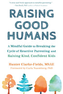 Raising Good Humans : A Mindful Guide to Breaking the Cycle of Reactive Parenting and Raising Kind, Confident Kids-9781684033881