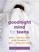 Goodnight Mind for Teens : Skills to Help You Quiet Noisy Thoughts and Get the Sleep You Need-9781684034383