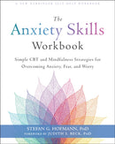 The Anxiety Skills Workbook : Simple CBT and Mindfulness Strategies for Overcoming Anxiety, Fear, and Worry-9781684034529