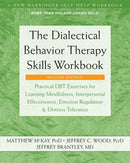 The Dialectical Behavior Therapy Skills Workbook : Practical DBT Exercises for Learning Mindfulness, Interpersonal Effectiveness, Emotion Regulation, and Distress Tolerance-9781684034581