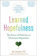 Learned Hopefulness : Harnessing the Power of Positivity to Overcome Depression, Increase Motivation, and Build Unshakable Resilience-9781684034680