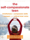 The Self-Compassionate Teen : Mindfulness and Compassion Skills to Conquer Your Critical Inner Voice-9781684035274