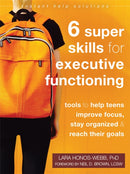 Six Super Skills for Executive Functioning : Tools to Help Teens Improve Focus, Stay Organized, and Reach Their Goals-9781684035335