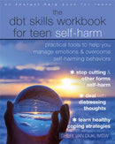 The DBT Skills Workbook for Teen Self-Harm : Practical Tools to Help You Manage Emotions and Overcome Self-Harming Behaviors-9781684035458