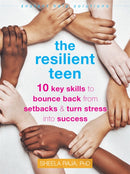 The Resilient Teen : 10 Key Skills to Bounce Back from Setbacks and Turn Stress into Success-9781684035786