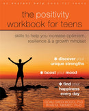 The Positivity Workbook for Teens : Skills to Help You Increase Optimism, Resilience, and a Growth Mindset-9781684036028