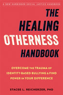 The Healing Otherness Handbook : Overcome the Trauma of Identity-Based Bullying and Find Power in Your Difference-9781684036479