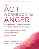 The ACT Workbook for Anger : Manage Emotions and Take Back Your Life with Acceptance and Commitment Therapy-9781684036530