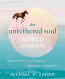 The Untethered Soul Guided Journal : Writing Practices to Journey Beyond Yourself-9781684036561