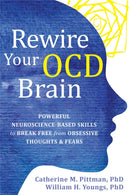 Rewire Your OCD Brain : Powerful Neuroscience-Based Skills to Break Free from Obsessive Thoughts and Fears-9781684037186