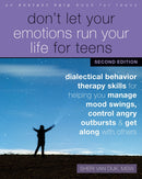 Don't Let Your Emotions Run Your Life for Teens, Second Edition : Dialectical Behavior Therapy Skills for Helping You Manage Mood Swings, Control Angry Outbursts, and Get Along with Others-9781684037360