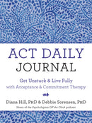 ACT Daily Journal : Get Unstuck and Live Fully with Acceptance and Commitment Therapy-9781684037377
