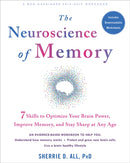 The Neuroscience of Memory : Seven Skills to Optimize Your Brain Power, Improve Memory, and Stay Sharp at Any Age-9781684037438