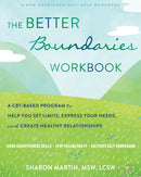 The Better Boundaries Workbook : A CBT-Based Program to Help You Set Limits, Express Your Needs, and Create Healthy Relationships-9781684037582