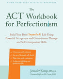 The ACT Workbook for Perfectionism : Build Your Best (Imperfect) Life Using Powerful Acceptance & Commitment Therapy and Self-Compassion Skills-9781684038077