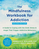 The Mindfulness Workbook for Addiction : A Guide to Coping with the Grief, Stress, and Anger that Trigger Addictive Behaviors-9781684038107