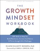 The Growth Mindset Workbook : CBT Skills to Help You Build Resilience, Increase Confidence, and Thrive Through Life's Challenges-9781684038299