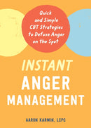 Instant Anger Management : Quick and Simple CBT Strategies to Defuse Anger on the Spot-9781684038398