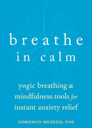 Breathe In Calm : Yogic Breathing and Mindfulness Tools for Instant Anxiety Relief-9781684038817