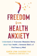 Freedom from Health Anxiety : Understand and Overcome Obsessive Worry about Your Health or Someone Else's and Find Peace of Mind-9781684039043