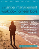 The Anger Management Workbook for Teen Boys : CBT Skills to Defuse Triggers, Manage Difficult Emotions, and Resolve Issues Peacefully-9781684039074
