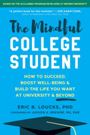 The Mindful College Student : Essential Skills to Help You Succeed, Boost Well-Being, and Build the Life You Want-9781684039135