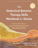 The Dialectical Behavior Therapy Skills Workbook for Shame : Powerful DBT Skills to Cope with Painful Emotions and Move Beyond Shame-9781684039616