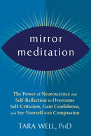 Mirror Meditation : The Power of Neuroscience and Self-Reflection to Overcome Self-Criticism, Gain Confidence, and See Yourself with Compassion-9781684039678