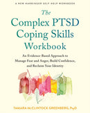 The Complex PTSD Coping Skills Workbook : An Evidence-Based Approach to Manage Fear and Anger, Build Confidence, and Reclaim Your Identity-9781684039708