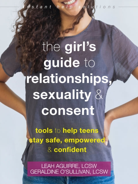 Teen Girl''s Guide to Relationships, Sexuality, and Consent