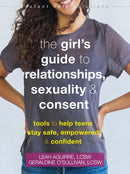 Teen Girl''s Guide to Relationships, Sexuality, and Consent