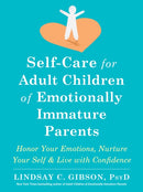 Self-Care for Adult Children of Emotionally Immature Parents : Daily Practices to Honor Your Emotions and Live with Confidence-9781684039821