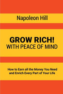 Grow Rich! : With Peace of Mind - How to Earn all the Money You Need and Enrich Every Part of Your Life-9781684113545