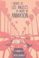 I Moved to Los Angeles to Work in Animation-9781684152919