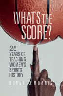 What's the Score? : 25 Years of Teaching Women's Sports History-9781684351800