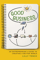 Good Business : An Entrepreneur's Guide to Creating a Better World-9781684352210